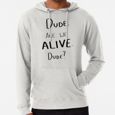 Dude Are We Alive Dude Black Writing Hoodie